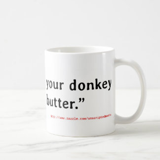 Never Roast Your Donkey Without Butter Coffee Mug