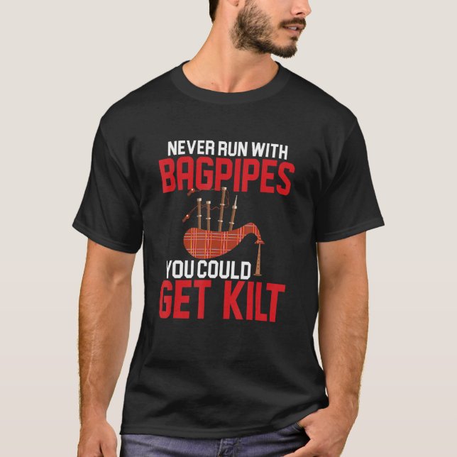 Never Run With Bagpipes You Could Get Kilt Bagpipi T-Shirt (Front)