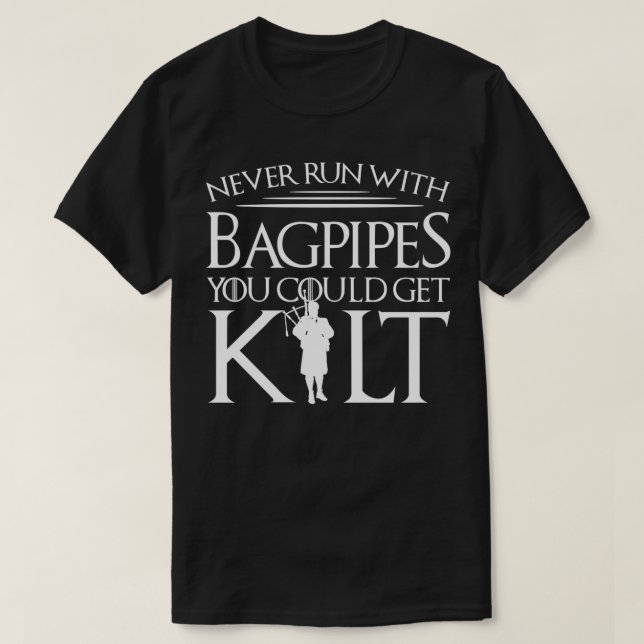 Never Run With Bagpipes You Could Get Kilt Gift T-Shirt (Design Front)