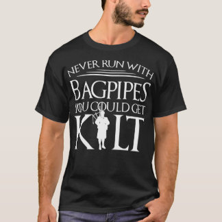 Never Run With Bagpipes You Could Get Kilt Gift T-Shirt