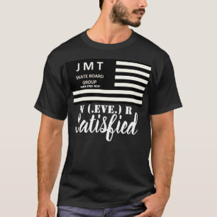 NEVER SATISFIED T-Shirt