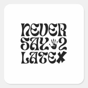 Never Say 2 Late Encouragement Phrase Square Sticker
