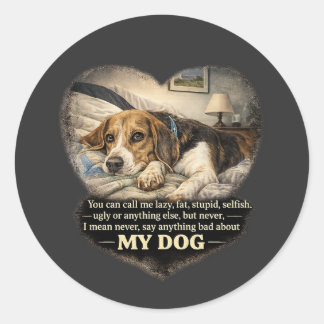 Never Say Anything Bad About My Dog...Or Else Classic Round Sticker