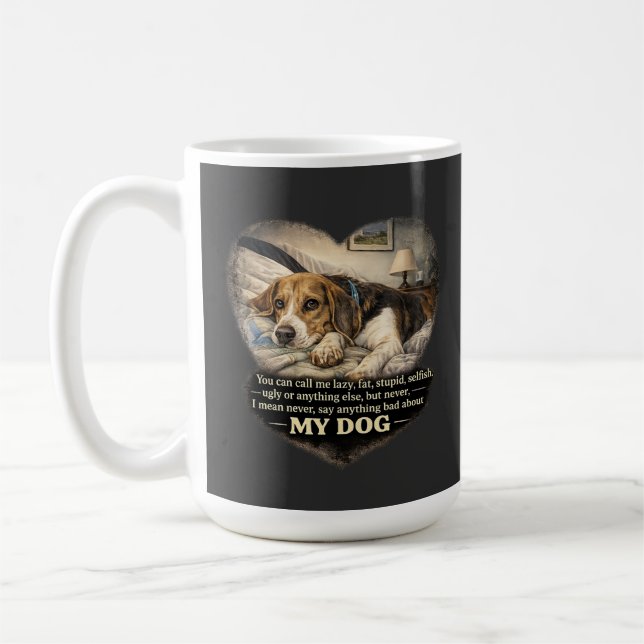 Never Say Anything Bad About My Dog...Or Else Coffee Mug (Left)