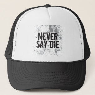 Never Say Die Trucker Hat