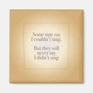 Never Say I Didn't Sing Magnet