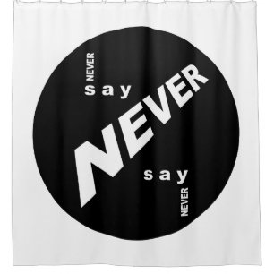 Never Say Never Shower Curtain