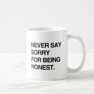 NEVER SAY SORRY FOR BEING HONEST.png Coffee Mug