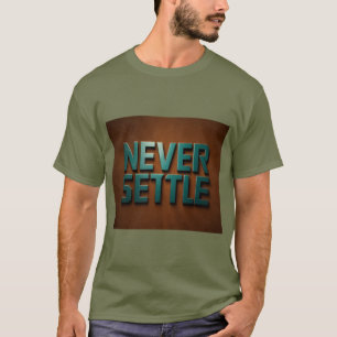 Never settle T-Shirt