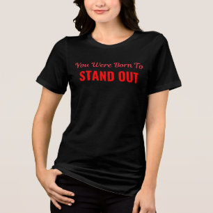Never shrink to fit. Shine bright, stay bold Tri-Blend Shirt