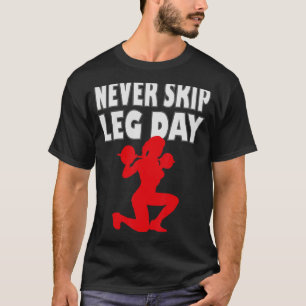 Never skip leg day 2 T-Shirt
