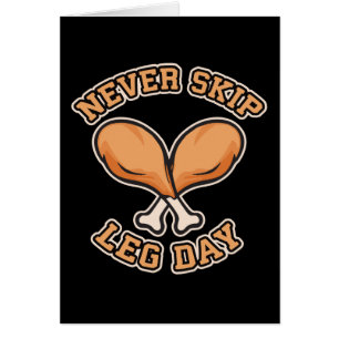 Never Skip Leg Day - Chicken Drumstick - Funny