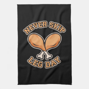Never Skip Leg Day - Chicken Drumstick - Funny Tea Towel