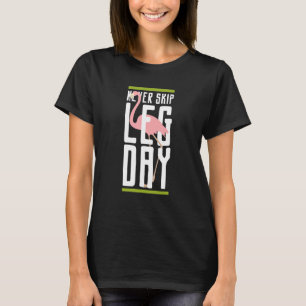 Never Skip Leg Day Flamingo Gym Workout Bodybuild T-Shirt