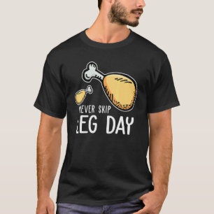 Never Skip Leg Day Fried Chicken Leg Cute 1 T-Shirt