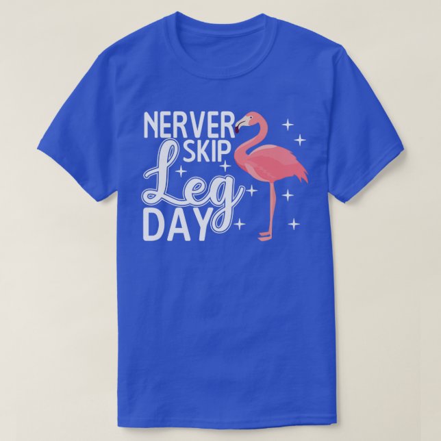 Never Skip Leg Day Funny Flamingo Gym Workout Gift T-Shirt (Design Front)