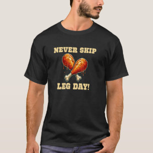 Never Skip Leg Day Funny Gym Workout Weightlifting T-Shirt