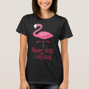 Never Skip Leg Day - Gym Fitness Workout Flamingo T-Shirt