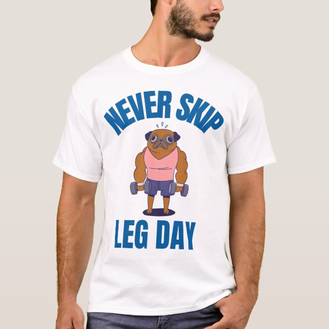 Never Skip Leg Day T-Shirt (Front)