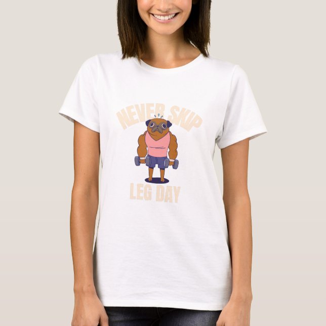 Never skip leg day T-Shirt (Front)
