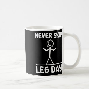 Never Skip Leg Day Weight Sports Gym Funny Bodybui Coffee Mug