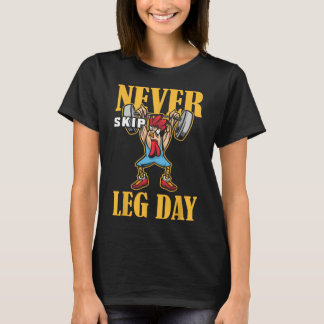 Never Skip Leg Day Weightlifting Workout  T-Shirt