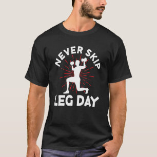 Never Skip Leg Day Workout Gym Coach Men Bodybui T-Shirt