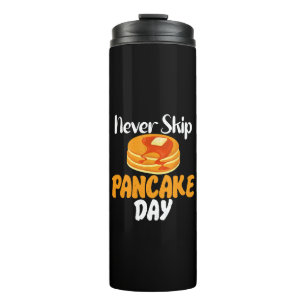 Never skip Pancake Day Thermal Tumbler