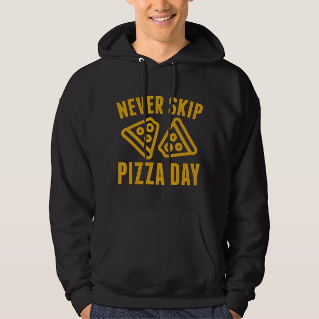 Never Skip Pizza Day Hoodie (Front)