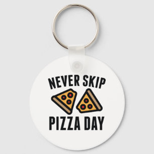 Never Skip Pizza Day Key Ring