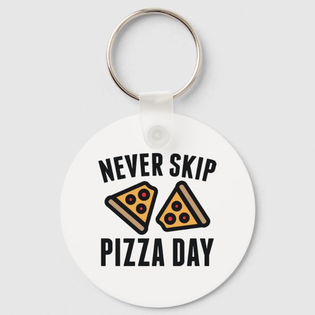 Never Skip Pizza Day Key Ring (Front)