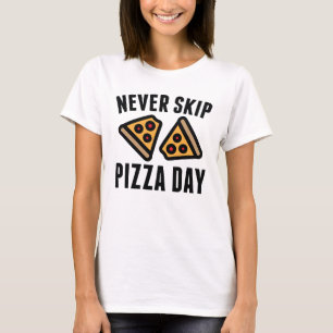 Never Skip Pizza Day T-Shirt