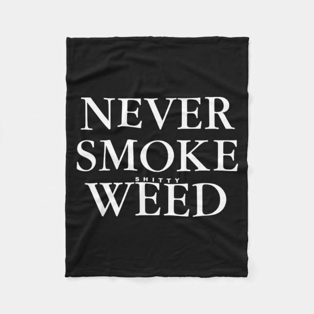 Never Smoke Ty Weed Smoke Funny Jokes  Fleece Blanket (Front)