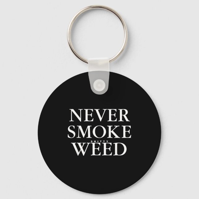 Never Smoke Ty Weed Smoke Funny Jokes  Key Ring (Front)