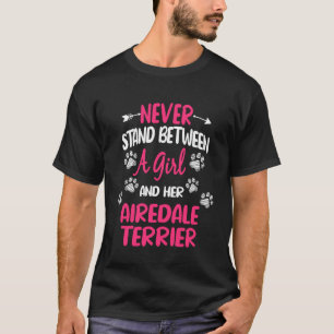 Never Stand Between A Girl and Her Airedale Terrie T-Shirt