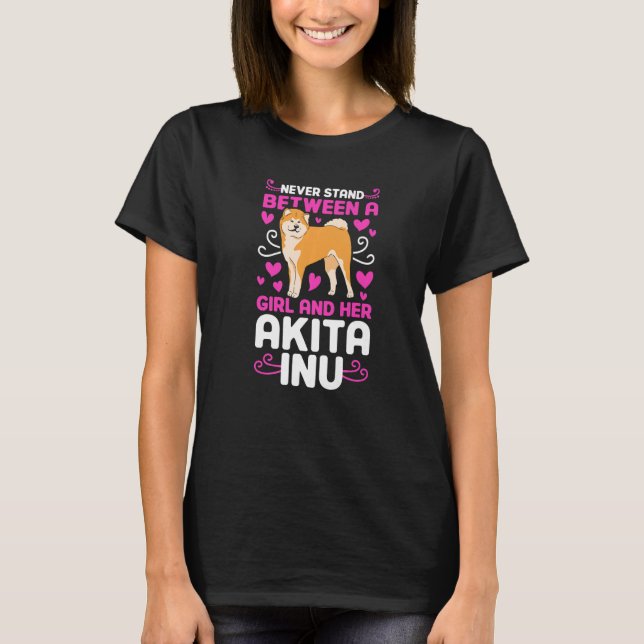 Never stand between a Girl and her Akita Inu T-Shirt (Front)
