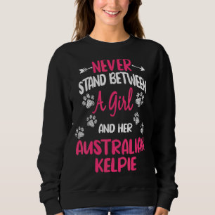 Never Stand Between A Girl And Her Australian Kelp Sweatshirt