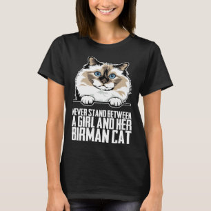 Never stand between a girl and her birman cat T-Shirt