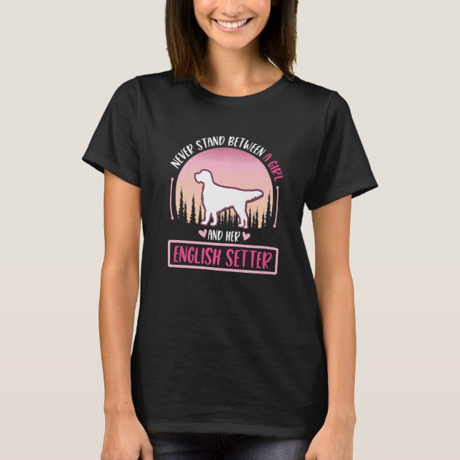 Never stand between a Girl and her English Setter  T-Shirt (Front)