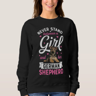 Never Stand Between A Girl And Her German Shepherd Sweatshirt