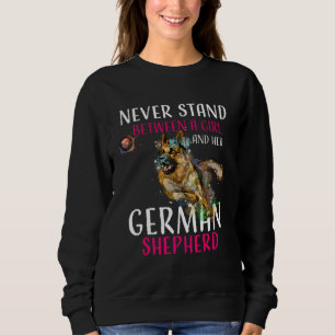 Never Stand-Between A Girl and Her German-Shepherd Sweatshirt