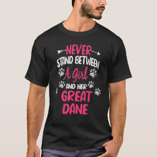 Never Stand Between A Girl And Her Great Dane Dog T-Shirt