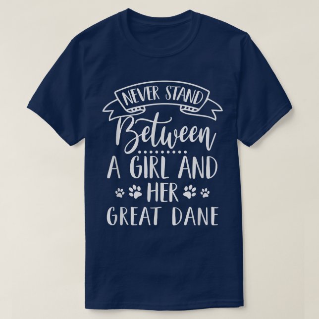 Never Stand Between A Girl And Her Great Dane Mum  T-Shirt (Design Front)