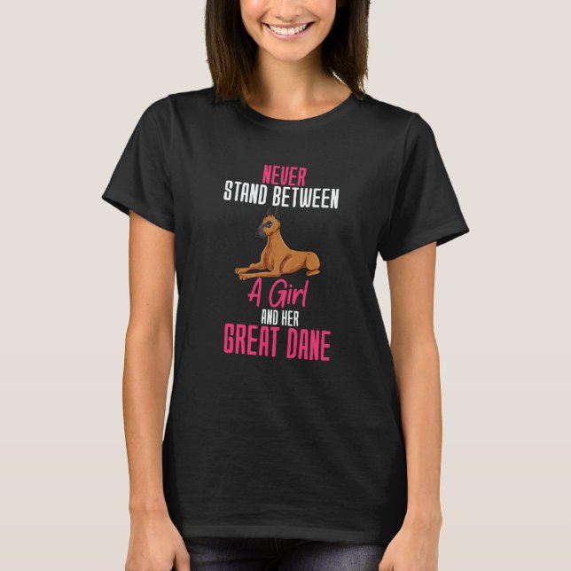 Never Stand Between A Girl And Her Great Dane T-Shirt (Front)