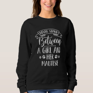 Never Stand Between A Girl And Her Maltese Dog Mum Sweatshirt