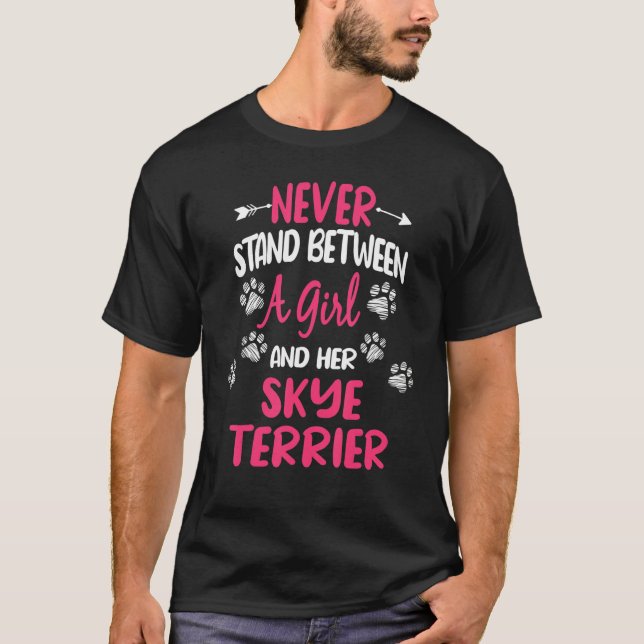 Never Stand Between A Girl And Her Skye Terrier Do T-Shirt (Front)