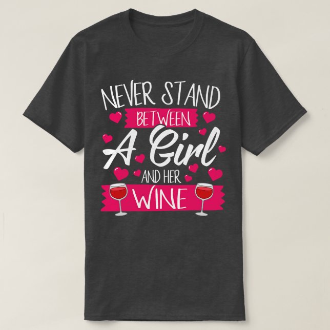 Never Stand Between A Girl And Her Wine T-Shirt (Design Front)