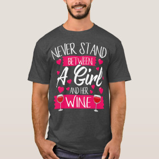 Never Stand Between A Girl And Her Wine T-Shirt