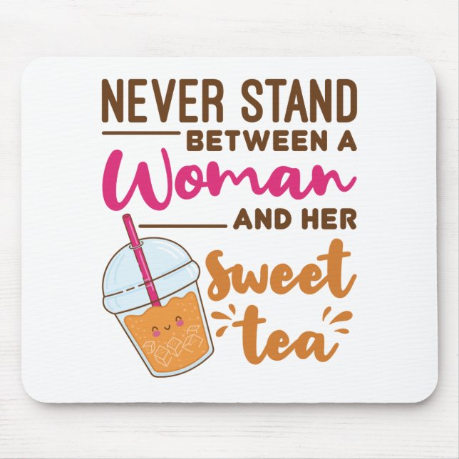 Never Stand Between a Woman and Her Sweet Tea Mouse Pad (Front)