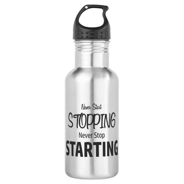 Never Start Stopping, Never Stop Starting 532 Ml Water Bottle (Front)